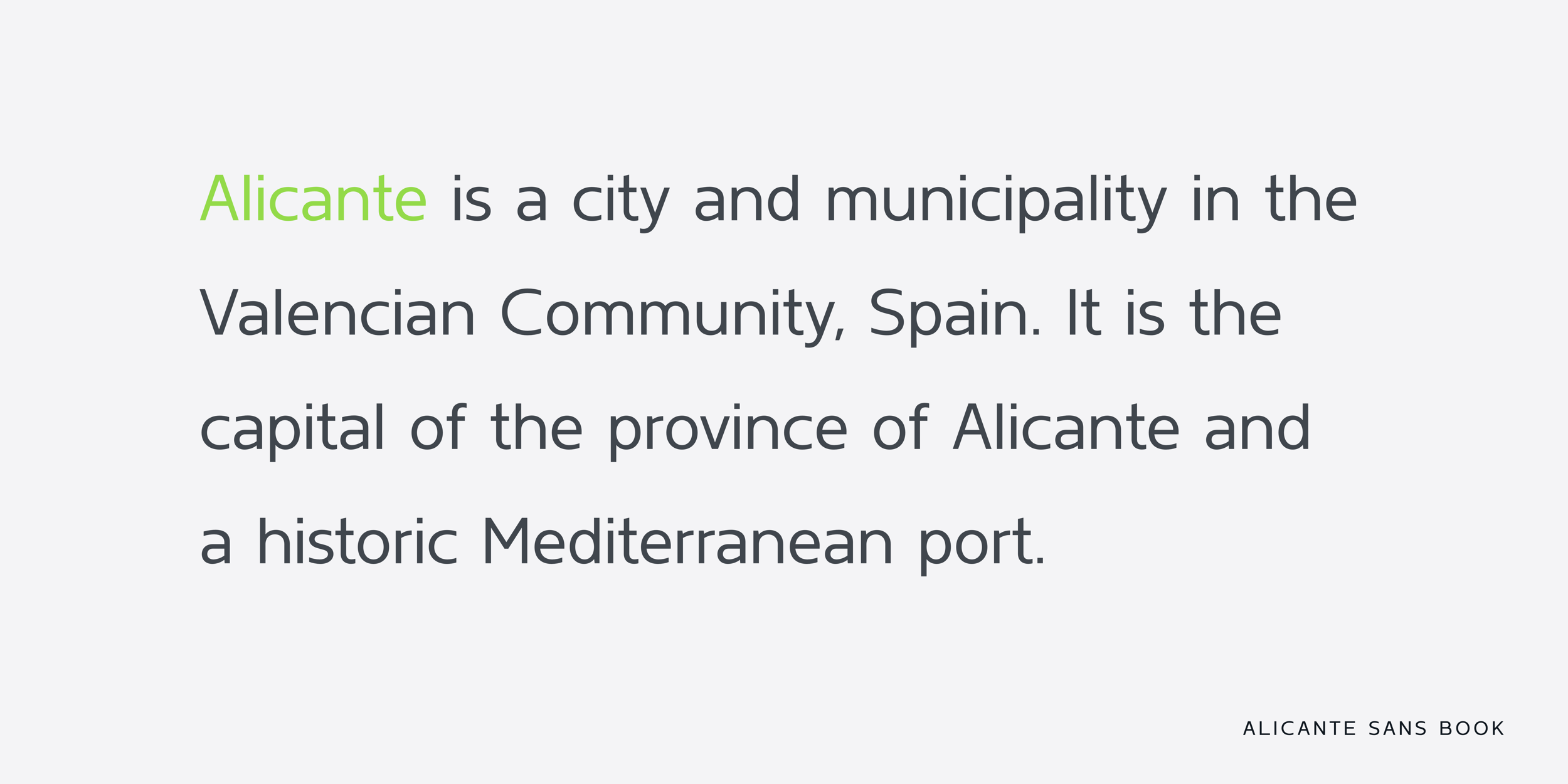 Alicante Sans is named after the beautiful Alicante, a city and municipality in the Valencian Community, Spain.